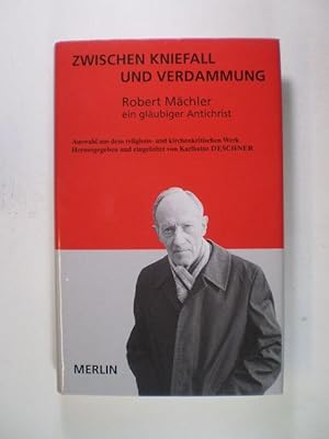 Bild des Verkufers fr Zwischen Kniefall und Verdammung. Robert Mchler. Ein glubiger Antichrist. Eine Auswahl aus dem religions- und kirchenkritischen Werk zum Verkauf von Buchfink Das fahrende Antiquariat