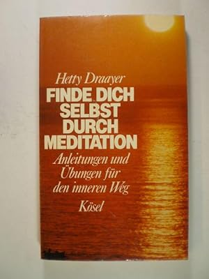 Finde dich selbst durch Meditation. Anleitungen und Übungen für den inneren Weg