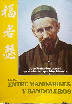 Entre mandarines y bandoleros. Jose Freinademetz misionero del Verbo Divino en China durante 28 a...