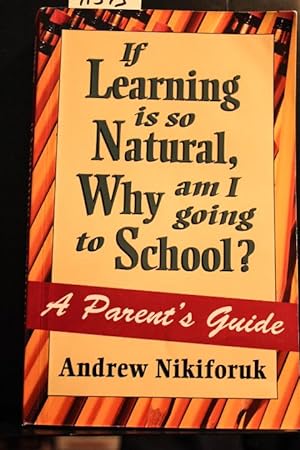 Bild des Verkufers fr If Learning Is So Natural, Why Am I Going To School? zum Verkauf von Mad Hatter Bookstore
