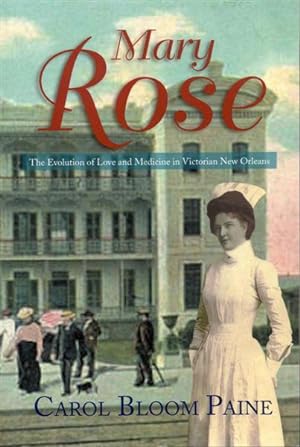 Bild des Verkufers fr Mary Rose: The Evolution of Love and Medicine in Victorian New Orleans zum Verkauf von Bookmarc's