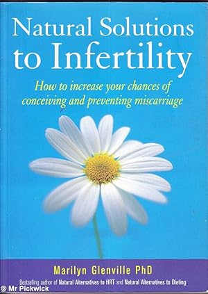Natural Solutions to Infertility: How to Increase Your Chances of Conceiving and Preventing Misca...