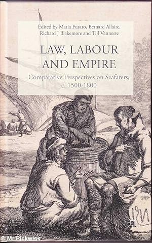 Imagen del vendedor de Law, Labour and Empire: Comparative Perspectives on Seafarers c. 1500 - 1800 a la venta por Mr Pickwick's Fine Old Books