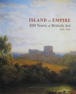 Island to Empire: 300 Years of British Art 1550-1850