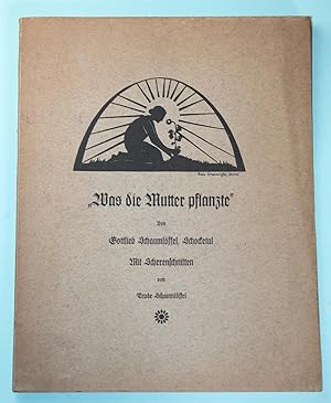 "Was die Mutter pflanzte" - Mit Scherenschnitten von Trude Schaumlöffel