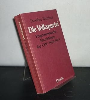 Die Volkspartei. Programmatische Entwicklung der CDU 1950 - 1973. Von Dorothee Buchhaas. (= Beitr...