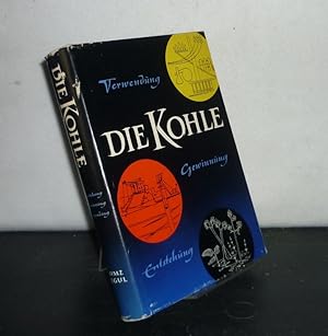 Die Kohle. Entstehung, Eigenschaften, Gewinnung und Verwendung. Gemeinfaßlich dargestellt von Wil...