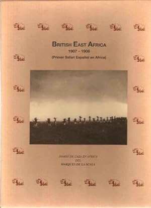 Imagen del vendedor de BRITISH EAST AFRICA. 1907-1908 (PRIMER SAFARI ESPAOL EN AFRICA) DIARIO DE CAZA EN AFRICA DEL MARQUES DE LA SCALA a la venta por CAZAYLIBROS.COM