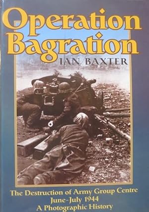 Immagine del venditore per Operation Bagration: The Destruction of Army Group Centre June-July 1944: A Photographic History. venduto da Studio Bibliografico Adige