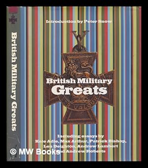 Imagen del vendedor de British military greats / introduction by Peter Snow ; edited by Annabel Merullo and Neil Wenborn a la venta por MW Books Ltd.