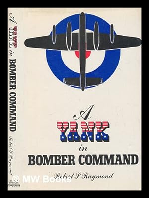 Seller image for A Yank in Bomber Command / by Robert S. Raymond DFC; edited by Michael Moynihan; preface by Noble Frankland DFC for sale by MW Books Ltd.