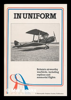 Seller image for In uniform : Britain's airworthy warbirds, including replicas and memorial flights / by Ken Ellis for sale by MW Books Ltd.