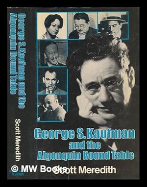 Seller image for George S. Kaufman and the Algonquin Round Table / (by) Scott Meredith for sale by MW Books Ltd.