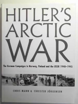 Image du vendeur pour Hitler's arctic war: the German campaigns in Norway, Finland and the USSR 1940-1945 mis en vente par Cotswold Internet Books
