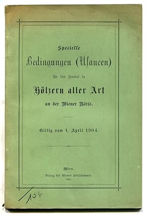 Specielle Bedingungen (Usancen) für den Handel in Hölzern aller Art an der Wiener Börse. Giltig v...