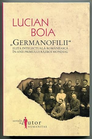 Seller image for Germanofilii". Elita intelectuala romaneasca in anii Pprimului Razboi Mondial for sale by Antikvariat Valentinska