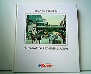 Seller image for Stadtbahn Berlin - Erlebniswelt auf Schienen & Rdern. for sale by Antiquariat Kirchheim