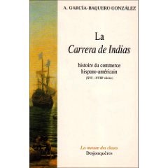 La Carrera de Indias - Histoire du commerce Hispano-américain (xviè-xviiiè siècles)