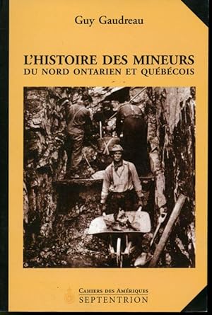 Image du vendeur pour L'histoire des mineurs du Nord Ontarien et Qubcois 1886-1945 mis en vente par Librairie Le Nord