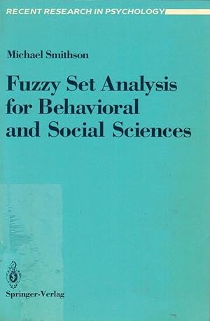 Fuzzy set analysis for behavioral and social sciences. / Michael Smithson / Recent research in ps...