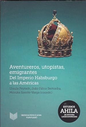 Bild des Verkufers fr Aventureros, utopsitas, emigrantes. Del Imperio Habsburgo a las Amricas zum Verkauf von LIBRERA GULLIVER
