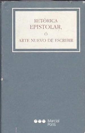 Imagen del vendedor de Retrica Epistolar o arte nuevo de escribir. Todo gnero de cartas misivas y familiares, con arreglo a la nueva doctrina de los autores ms clebres, as nacionales como extranjeros a la venta por LIBRERA GULLIVER