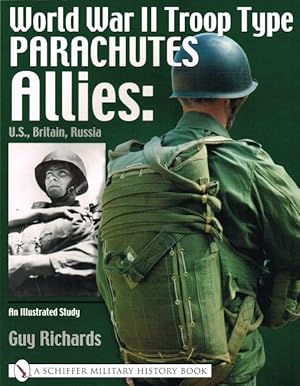 Seller image for WORLD WAR II TROOP TYPE PARACHUTES : ALLIES: US, BRITAIN , RUSSIA : AN ILLUSTRATED STUDY for sale by Paul Meekins Military & History Books