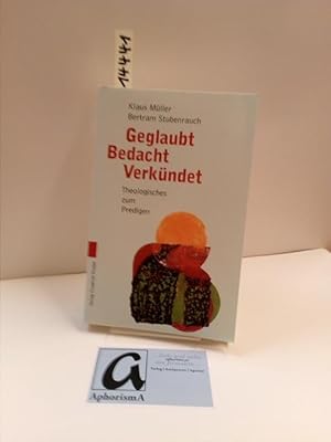 Seller image for Geglaubt, Bedacht, Verkndet. Theologisches zum Predigen. for sale by AphorismA gGmbH