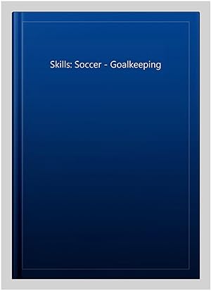 Bild des Verkufers fr Skills: Soccer - Goalkeeping zum Verkauf von GreatBookPrices
