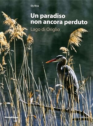 Bild des Verkufers fr Un paradiso non ancora perduto. Lago di Origlio. zum Verkauf von Libro Co. Italia Srl
