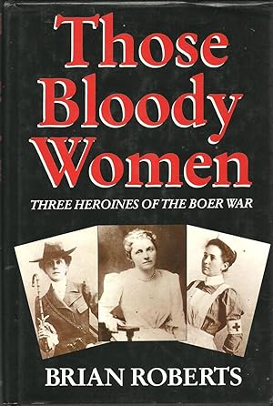 Those Bloody Women Three Heroines of the boer War