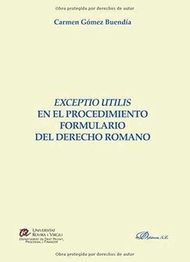 EXCEPTIO UTILIS EN EL PROCEDIMIENTO FORMULARIO DEL DERECHO ROMANO