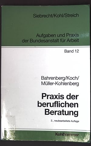 Praxis der beruflichen Beratung. Aufgaben und Praxis der Bundesanstalt für Arbeit ; Bd. 12