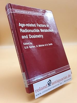 Bild des Verkufers fr Age-related factors in radionuclide metabolism and dosimetry : proceedings of a workshop held in Angers, France, November 26 - 28, 1986 / sponsored by the Commission of the European Communities Directorate General for Science, Research and Development, Radiation Protection Programme and the Commissariat  l'Energie Atomique, Institut de Protection et de Sret Nuclaire, Fontenay-aux-Roses, France. Ed. by G. B. Gerber . / Developments in nuclear medicine ; 13 Radiation Protection Programme and the Commissariat  l'Energie Atomique, Institut de Protection et de Sret Nuclaire, Fontenay-aux-Roses, France zum Verkauf von Roland Antiquariat UG haftungsbeschrnkt