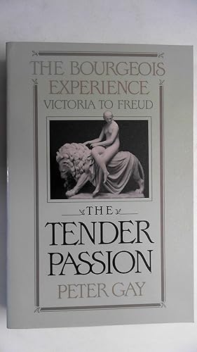 Imagen del vendedor de The Tender Passion: Victoria to Freud (The Bourgeois Experience : Victoria to Freud, Vol II) a la venta por Antiquariat Maiwald