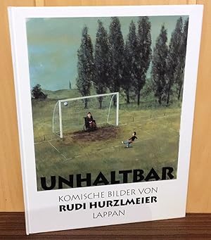 Unhaltbar : Komische Bilder von Rudi Hurzlmeier