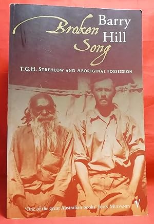 Broken Song: T.G.H. Strehlow and Aboriginal Possession