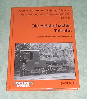 Die Heisterbacher Talbahn und Industriebahnen im Siebengebirgsraum. Geschichte, Fahrzeuge, Gleisp...