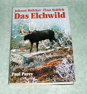 Das Elchwild. Naturgeschichte, Ökologie, Hege und Jagd des europäischen Elches.