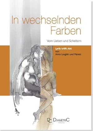 Seller image for In wechselnden Farben - Vom Lieben und Scheitern : Wenn Lyrik auf Akt trifft . for sale by AHA-BUCH