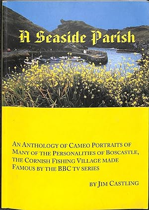 Seller image for A Seaside Parish: An Anthology of Cameo Portraits of Many of the Personalities of Bocastle, the Cornish Fishing Village made Famous by the BBC TV Series for sale by WeBuyBooks
