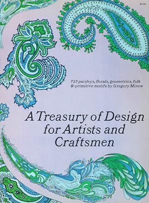 A Treasury of Design for Artists and Craftsmen. 725 paisleys, florals, geometrics, fold and primi...