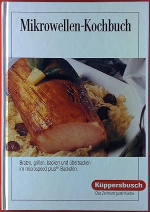 Bild des Verkufers fr Mikrowellen-Kochbuch. Braten, grillen, backen und berbacken im microspeed plus Backofen zum Verkauf von biblion2