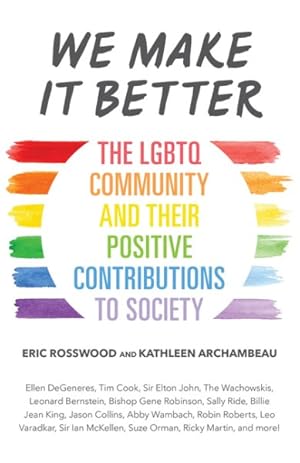Imagen del vendedor de We Make It Better : The LGBTQ Community and Their Positive Contributions to Society a la venta por GreatBookPrices