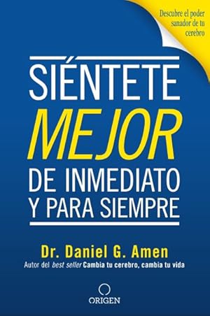 Imagen del vendedor de Sintete mejor, de inmediato y para siempre/ Feel Better Fast and Make it Last : Descubre El Poder Sanador De Tu Cerebro / Unlock Your Brain's Healing Potential to Overcome Negativity, Anxiety, Anger, Stress, and Trauma -Language: spanish a la venta por GreatBookPrices