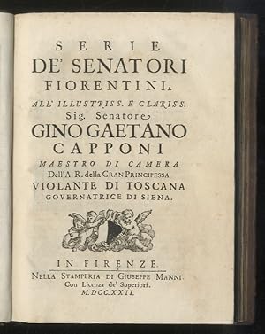 Bild des Verkufers fr Serie de' Senatori Fiorentini. All'Illustriss. Sig. Senatore Gino Gaetano Capponi, Maestro di Camera dell'A.R. della Gran Principessa Violante di Toscana Governatrice di Siena. zum Verkauf von Libreria Oreste Gozzini snc