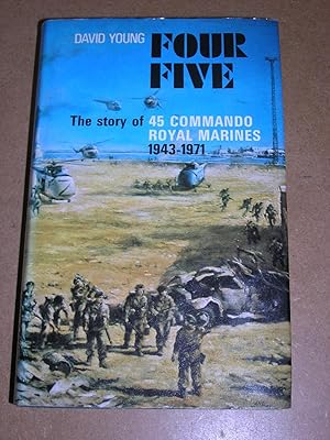 Four Five: Story of 45 Commando Royal Marines, 1943-71