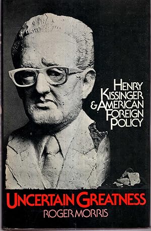 Seller image for Uncertain Greatness : Henry Kissinger & American Foreign Policy for sale by Pendleburys - the bookshop in the hills