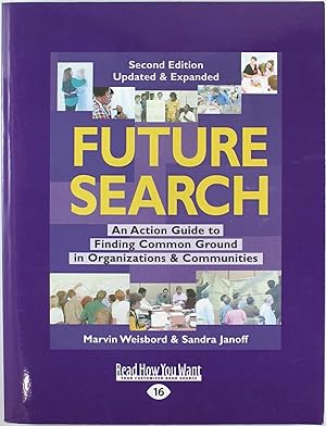 Seller image for Future Search: An Action Guide to Finding Common Ground in Organizations and Communities (Second Edition, Updated & Expanded) for sale by Firefly Bookstore