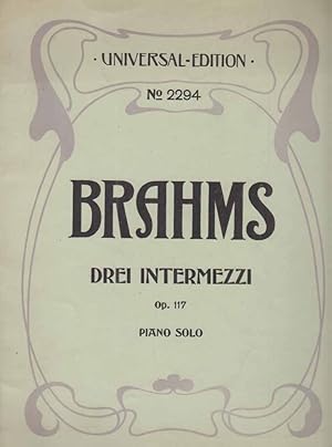 Seller image for Brahms. Drei Intermezzi. Op. 117. Piano Solo. Universal Edition. No. 2294. for sale by Fundus-Online GbR Borkert Schwarz Zerfa